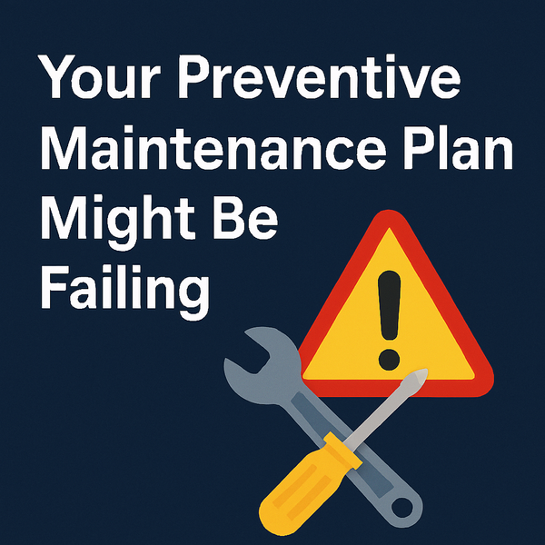 Your Preventive Maintenance Plan Might Be Failing – Here’s How to Fix It