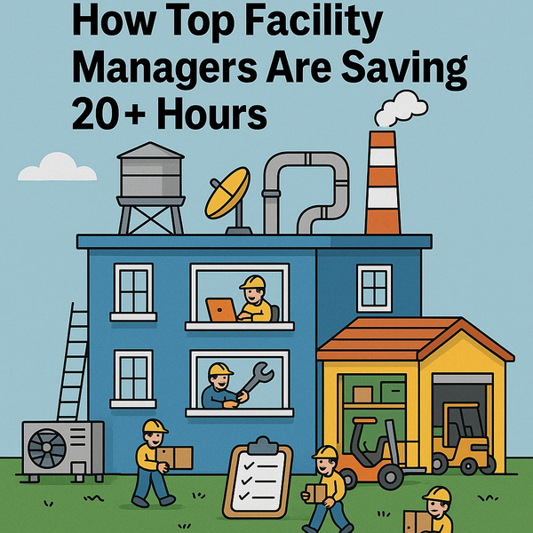 How Top Facility Managers Are Saving 20+ Hours a Week With Smarter Maintenance Planning