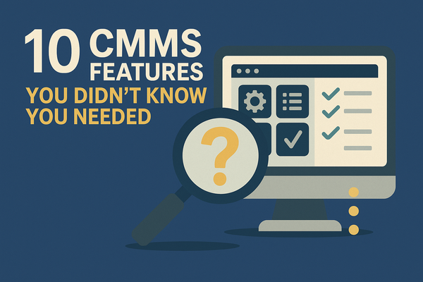 10 CMMS Features You Didn't Know You Needed
